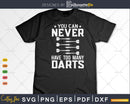 Dart You Can Never Have Too Many Darts Svg Png Cricut Files