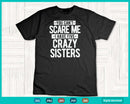 You Can’t Scare Me I Have Five Crazy Sisters