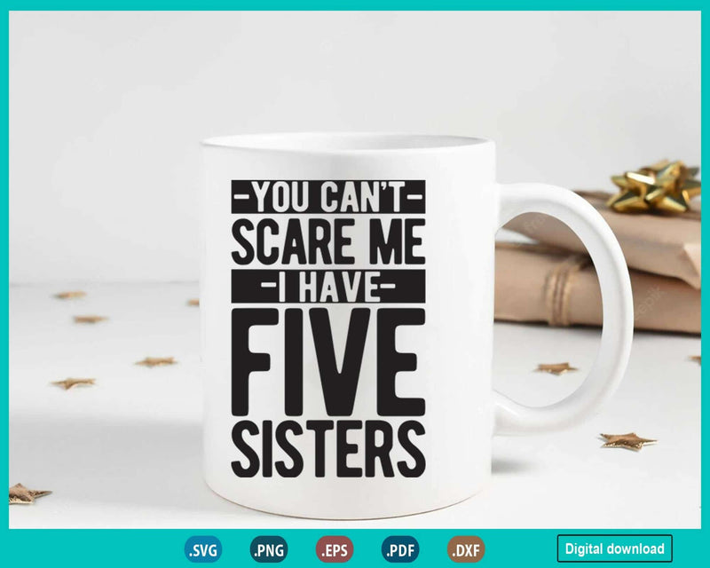 You Can’t Scare Me I Have Five Sisters