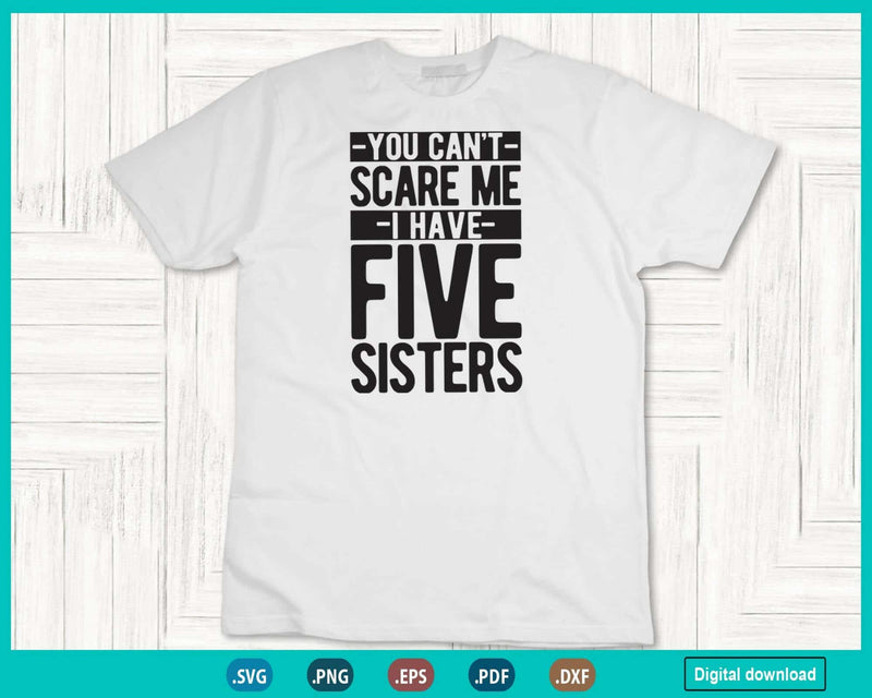You Can’t Scare Me I Have Five Sisters