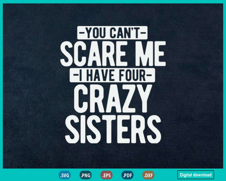 You Can’t Scare Me I Have Four Crazy Sisters