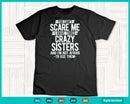 You Can’t Scare Me I Have Three Crazy Sisters Funny Brother