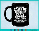 You Can’t Scare Me I Have Three Crazy Sisters Funny Brother