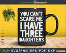 You Can’t Scare Me I Have Three Daughters