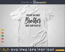 You’re The Best Brother Keep That Shit Up Svg T-shirt Design
