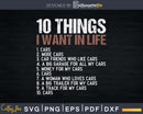 10 Things I Want In My Life Cars More Shirt Svg Design Cut