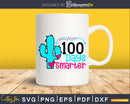 100 Days Smarter Svg of School cricut cut files
