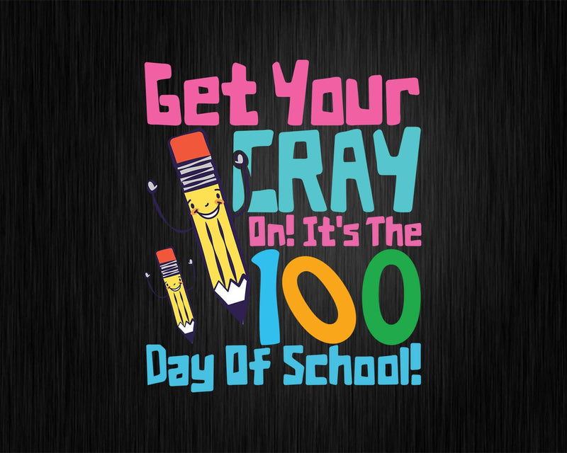 100th Day of School Get Your Cray On Funny Teacher Svg