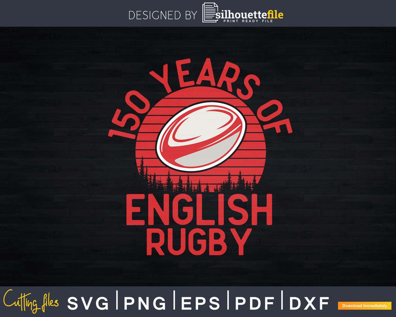 150 Years of English Rugby Fans Football England Svg Cricut