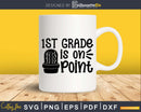 1st Grade Is on Point svg shirt design files for commercial