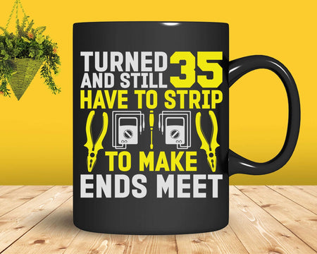 35th Birthday I Strip To Make Ends Meet Electrician Tools