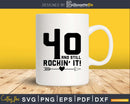 40 and still rockin’ it! SVG crciut PNG filoes