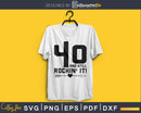 40 and still rockin’ it! SVG crciut PNG filoes