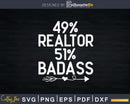 49% Realtor 51% Badass Funny Real Estate Agent Svg Dxf Cut