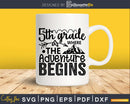5th Grade Where the Adventure Begins Svg First Day