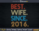 5th Wedding Anniversary Best Wife Since 2016 Svg Dxf Png