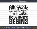 6th Grade Where the Adventure Begins Svg First Day