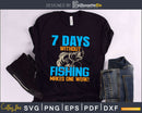 7 days without fishing makes one weak svg design printable