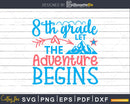 8th Grade let the Adventure Begins svg digital designs