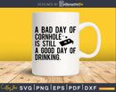 A Bad Day Of Cornhole Is Still Good Drinking Svg Design Cut