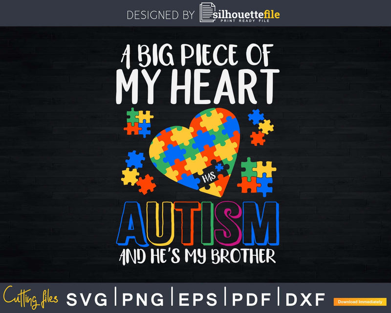 A Big Piece Of My Heart Has Autism And He’s Brother Svg Dxf