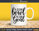A Clean Bowl is our Goal Bathroom Quote svg Funny Cricut