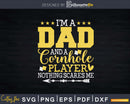 A Dad And Cornhole Player Nothing Scares Me Svg Dxf Cricut