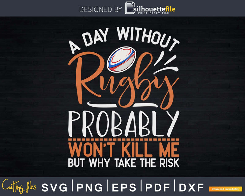 A day without rugby probably won’t kill me Svg Cut Files