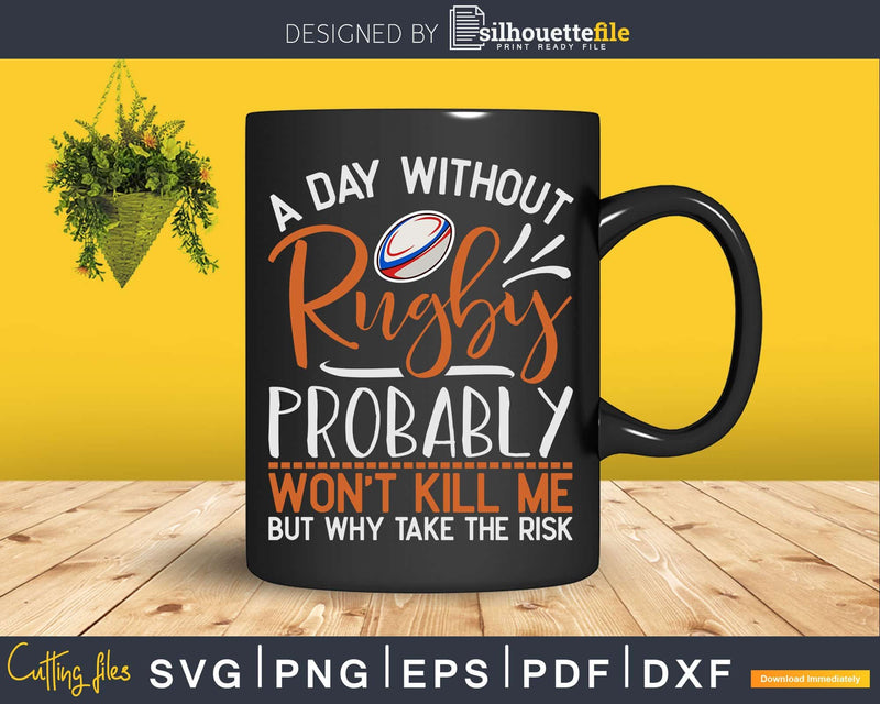 A day without rugby probably won’t kill me Svg Cut Files