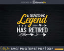 A dispatching legend has retired Svg T-shirt Design