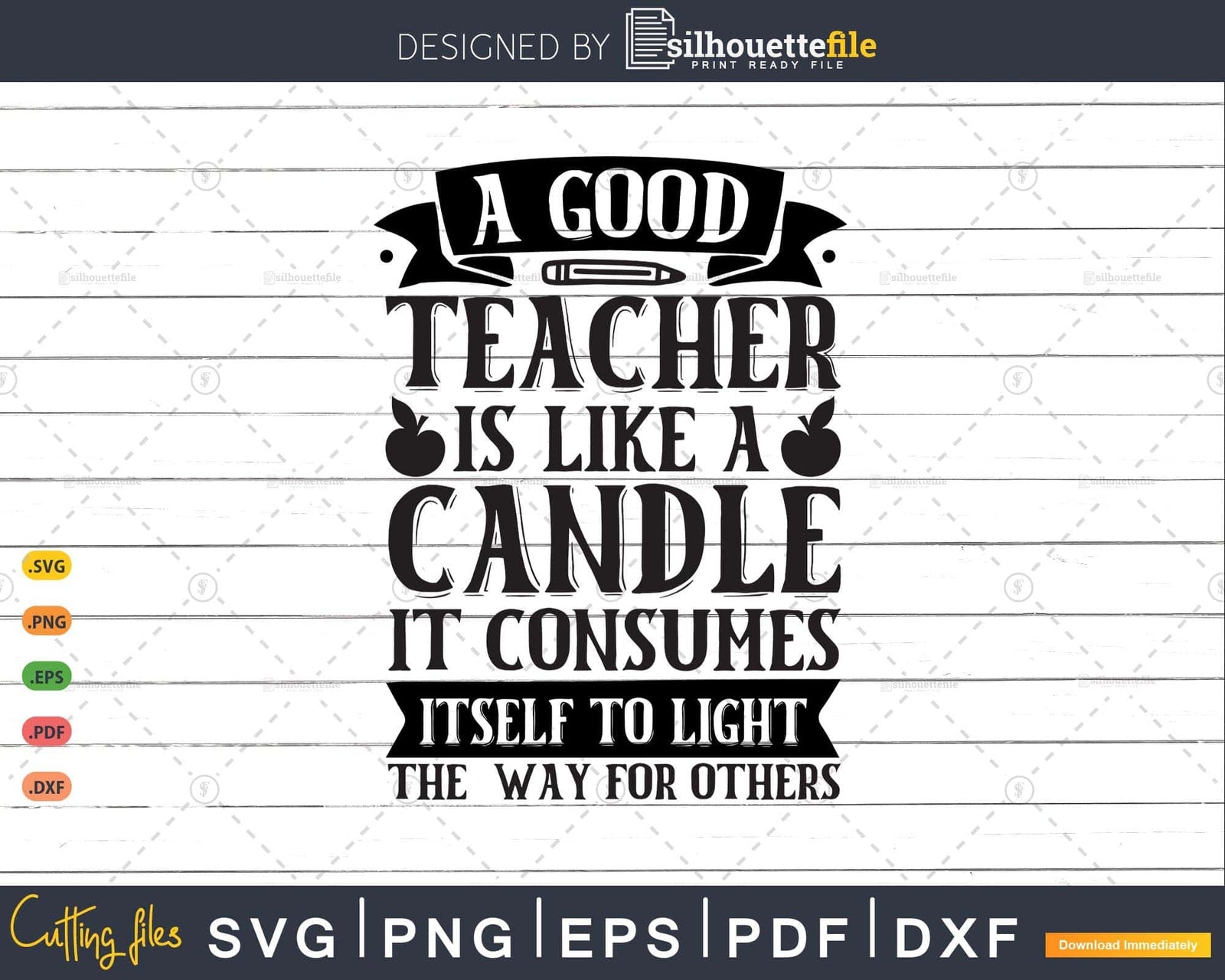A Good Teacher Is Like A Candle, It Consumes Itself Svg Shirt File Silhouettefile