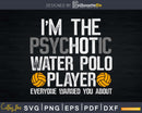 A Hot Psychotic Water Polo Player Warning Funny Sport svg