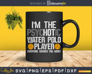 A Hot Psychotic Water Polo Player Warning Funny Sport svg