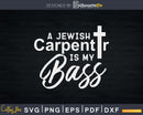A Jewish Carpenter Is My Boss Carpentry Jesus Svg Design
