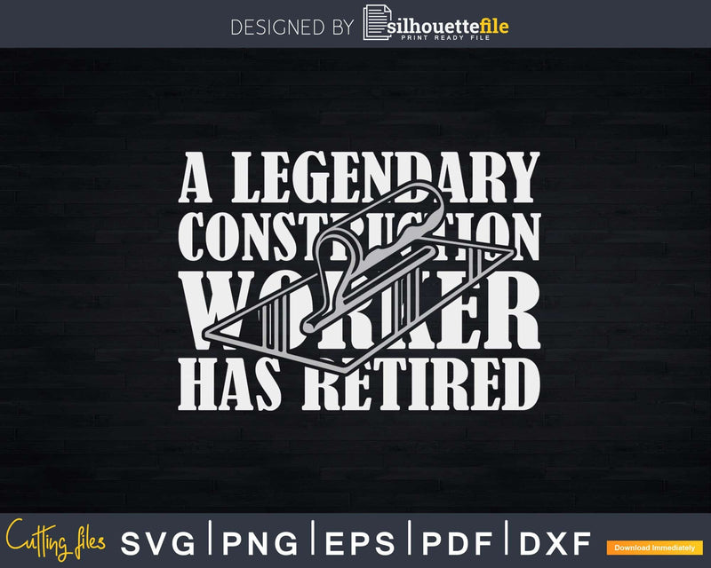 A Legendary Construction Worker Has Retired Retirement Svg