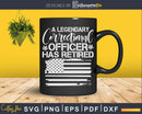 A Legendary Correctional Officer Has Retired Flag Svg Dxf