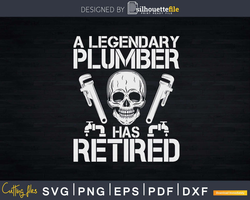 A Legendary Plumber Has Retired Svg Png Eps Editable Files