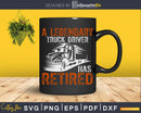 A Legendary Truck Driver Has Retired Perfect Trucker Svg