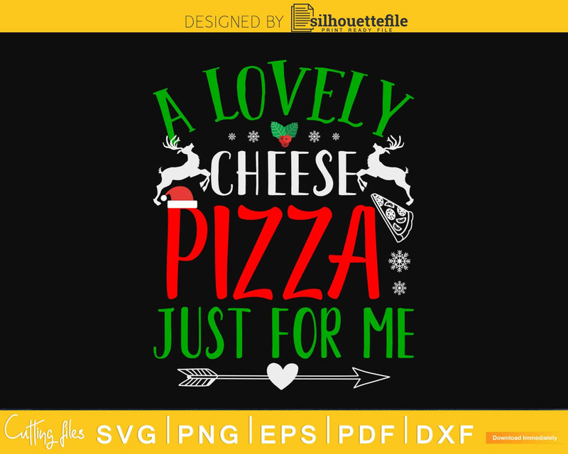 Lovely Cheese Pizza Just For Me Funny Holiday Christmas SVG