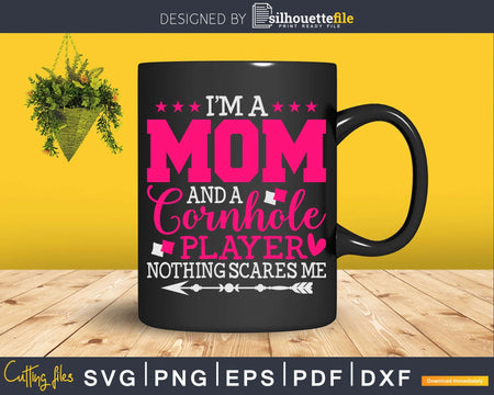A Mom And Cornhole Player Nothing Scares Me Svg Dxf Cricut