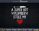 A Super Hot Plumber Stole My Heart Svg Png Cut File