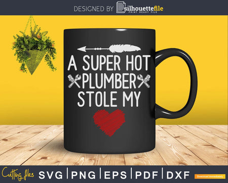 A Super Hot Plumber Stole My Heart Svg Png Cut File