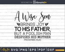 A Wise Son Proverbs svg png Shirt Design for Cricut