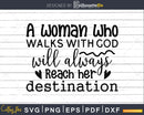 A Woman Who Walks With God Will Always Reach Her
