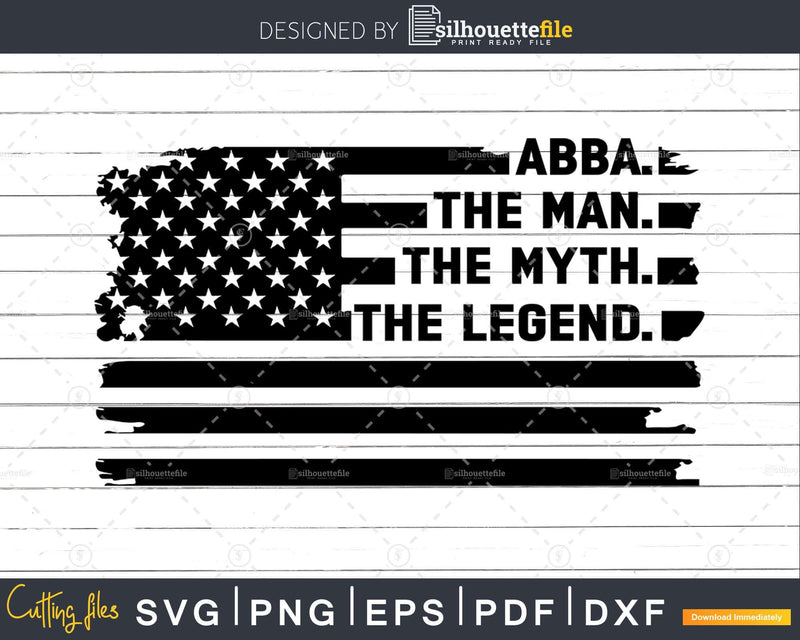 Abba The Man Myth Legend USA Flag Svg Dxf Png Cricut Files