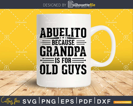 Abuelito Because Grandpa is for Old Guys Father’s Day Png