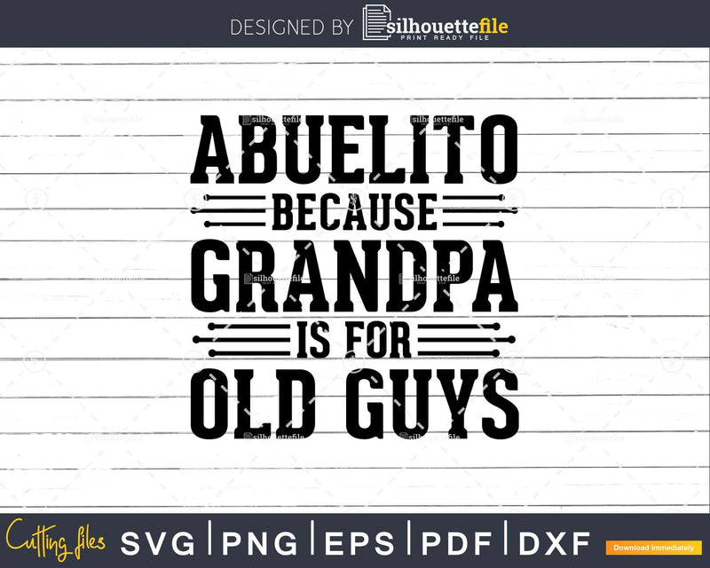 Abuelito Because Grandpa is for Old Guys Png Dxf Eps Svg