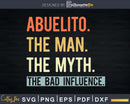 Abuelito The Man Myth Bad Influence Svg Png Shirt Design