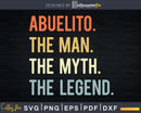 Abuelito The Man Myth Legend Grandpa Dad Uncle Svg Shirt