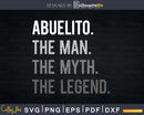 Abuelito The Man Myth Legend Svg Design Cricut Printable